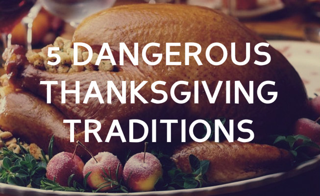 5 Dangerous Thanksgiving Traditions