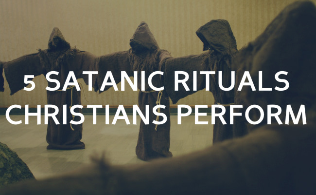 5 Satanic rituals that Christians perform without knowing