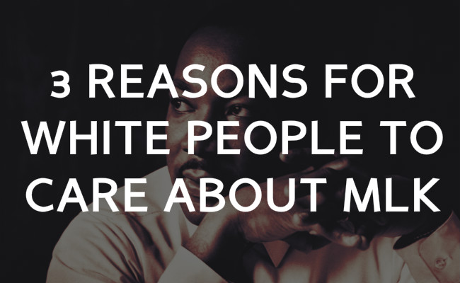 3 Reasons for white people to care about MLK