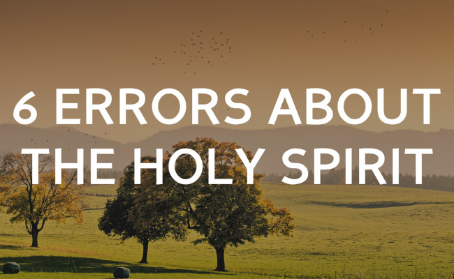 6 Common errors about the Holy Spirit
