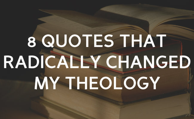 8 quotes that radically changed my theology
