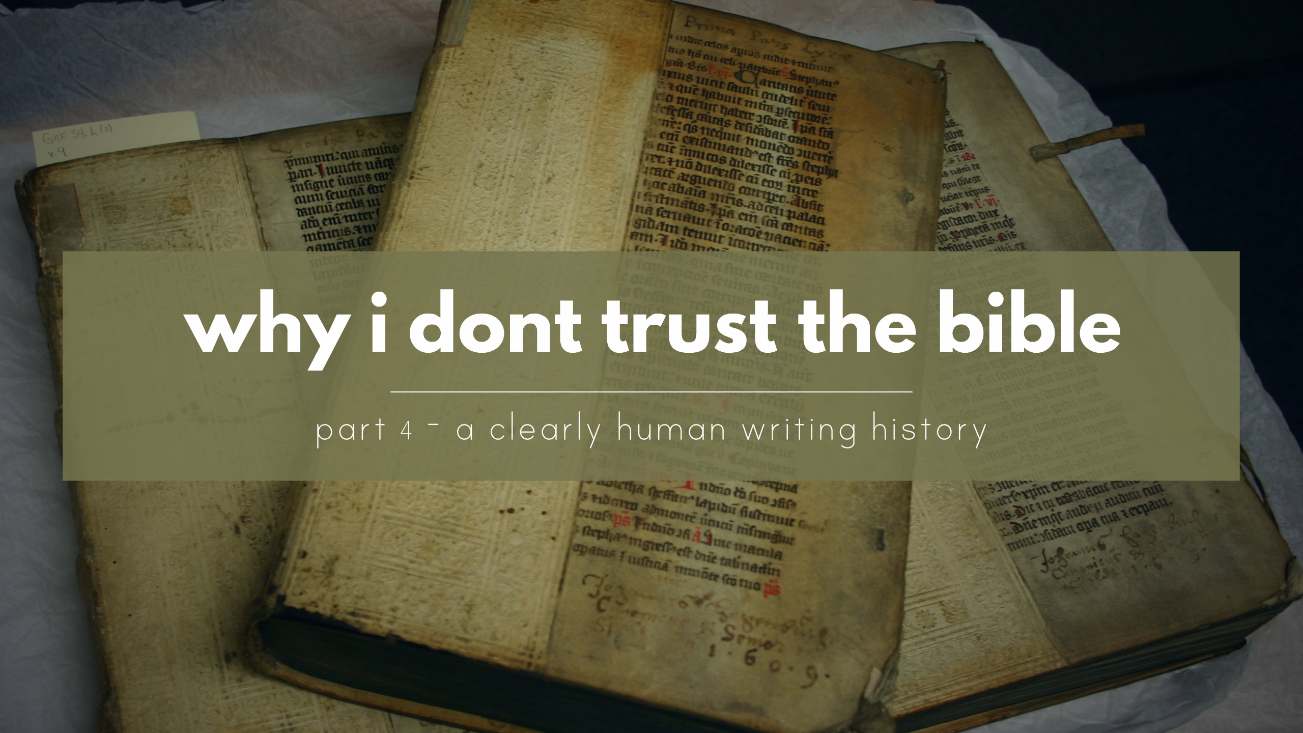 Why I dont trust the Bible - Clearly human writing history.