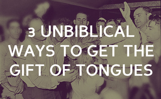 3 unbiblical methods used to get the gift of tongues