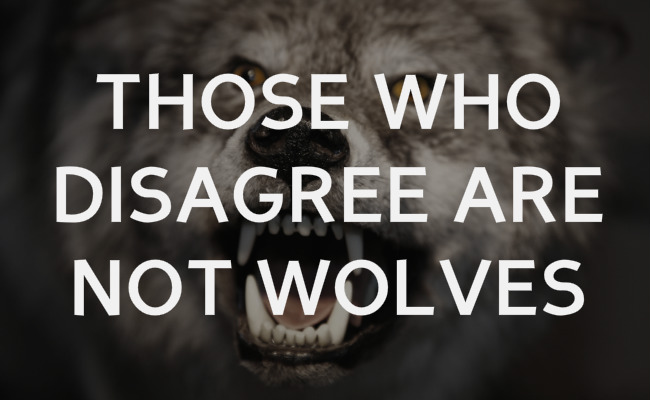 Those who disagree are not wolves