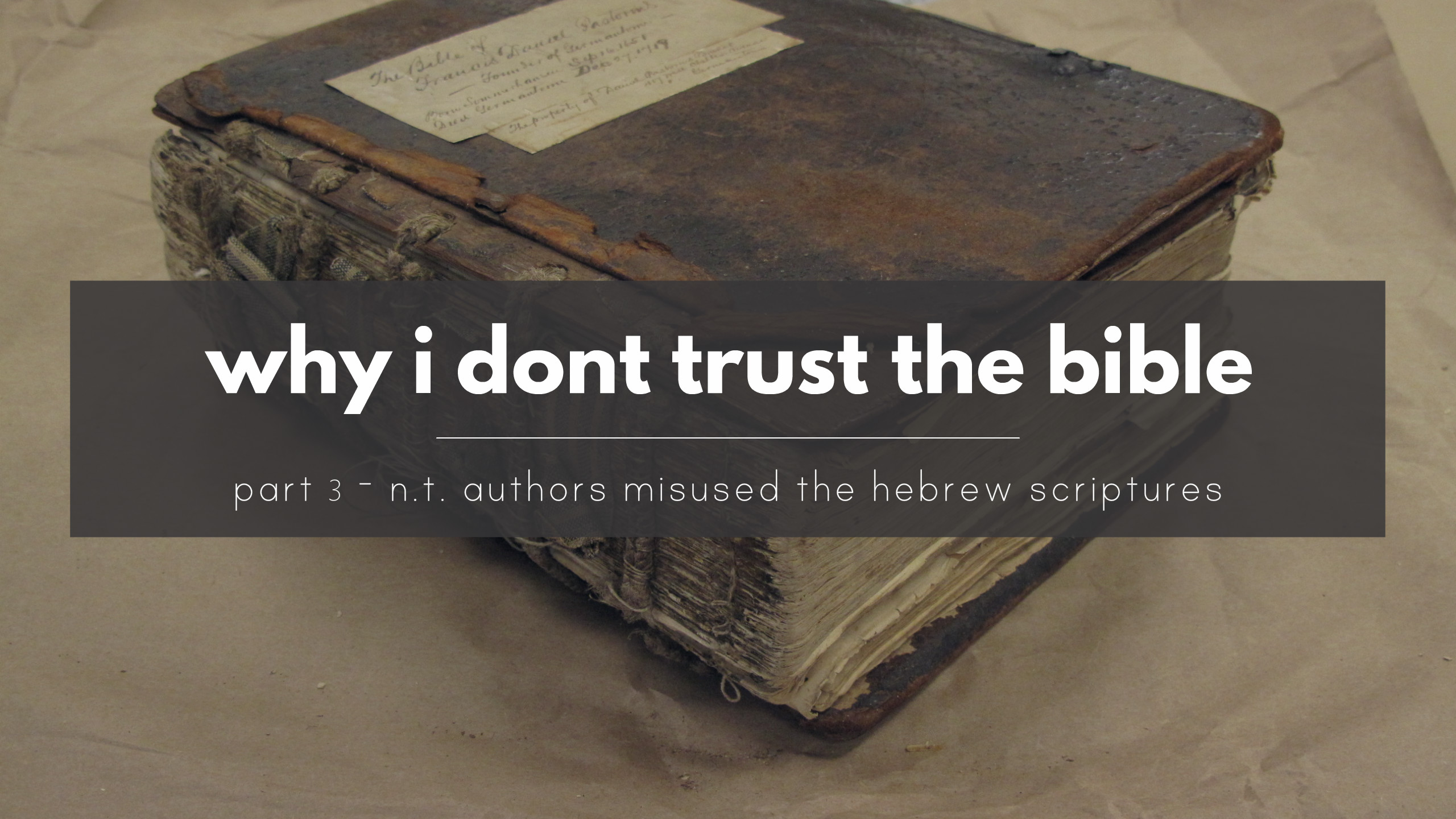 Why I Don't Trust The Bible - The New Testament authors misuse Hebrew scriptures
