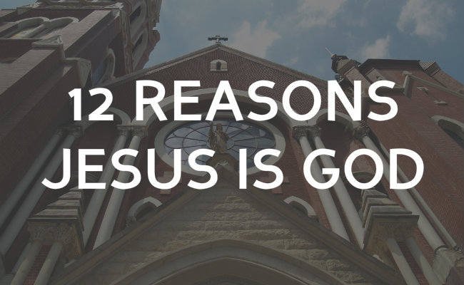 12 Reasons Jesus is God