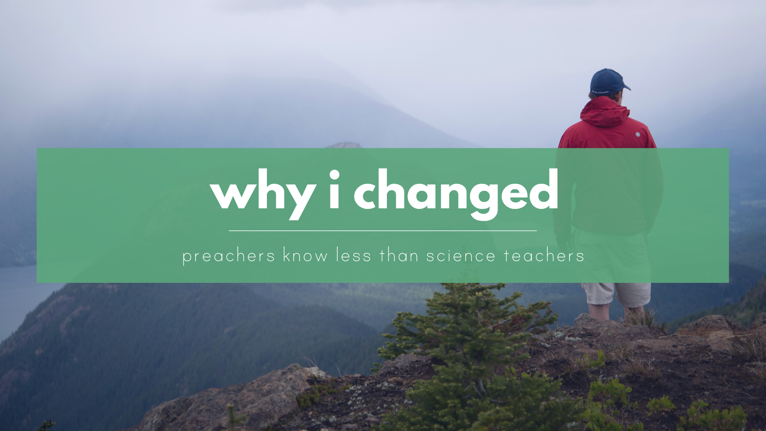 Why I changed - Preachers know less than science teachers