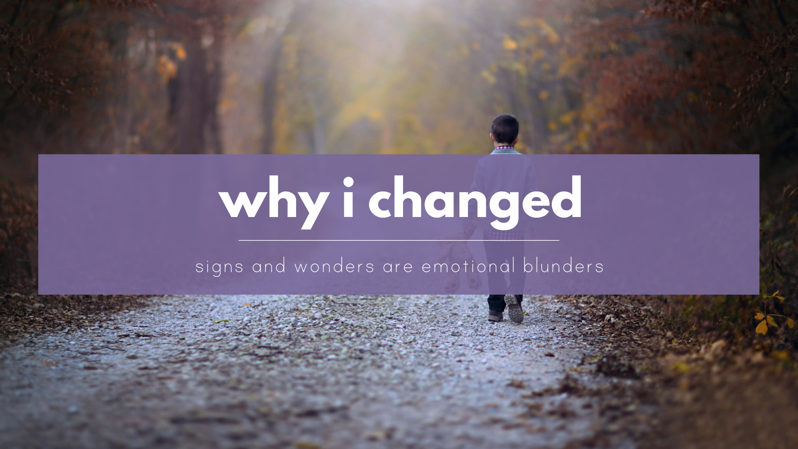 Why I changed - signs and wonders are emotionalist blunders