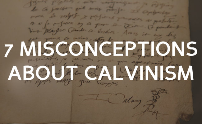 7 misconceptions people hold about Calvinism