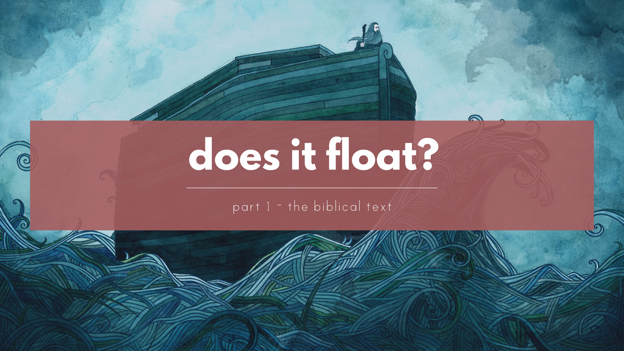 Was there a Global Flood like in the film Noah? Part 1: The Biblical Text