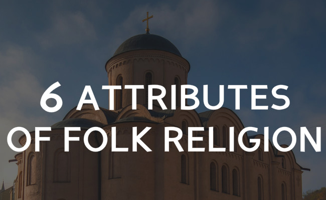 What is folk religion? 6 Attributes of folk theology