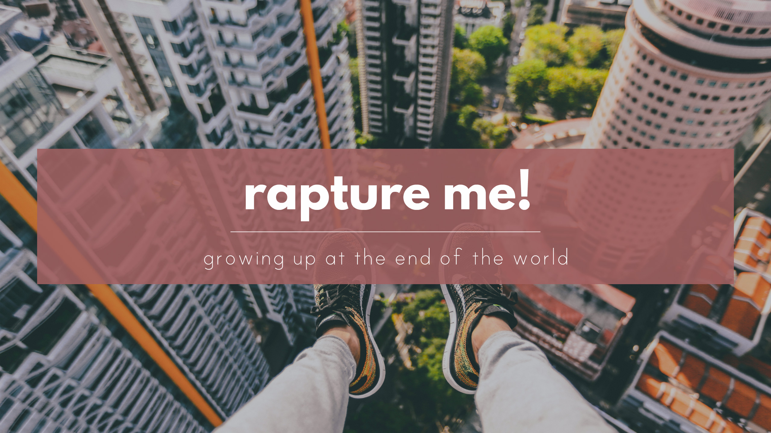 RAPTURE ME! growing up during the end of the world