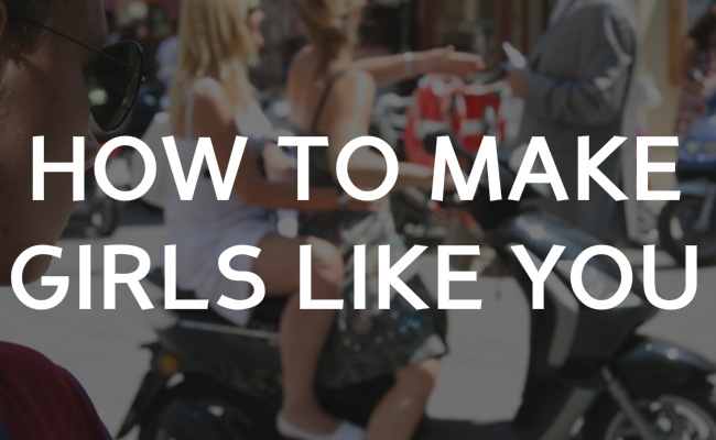 How to make girls like you