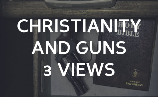 Christianity and Guns: 3 views