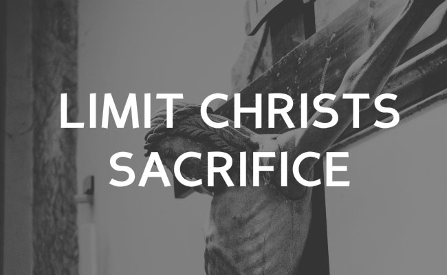 Limit the Power of Christ's Sacrifice