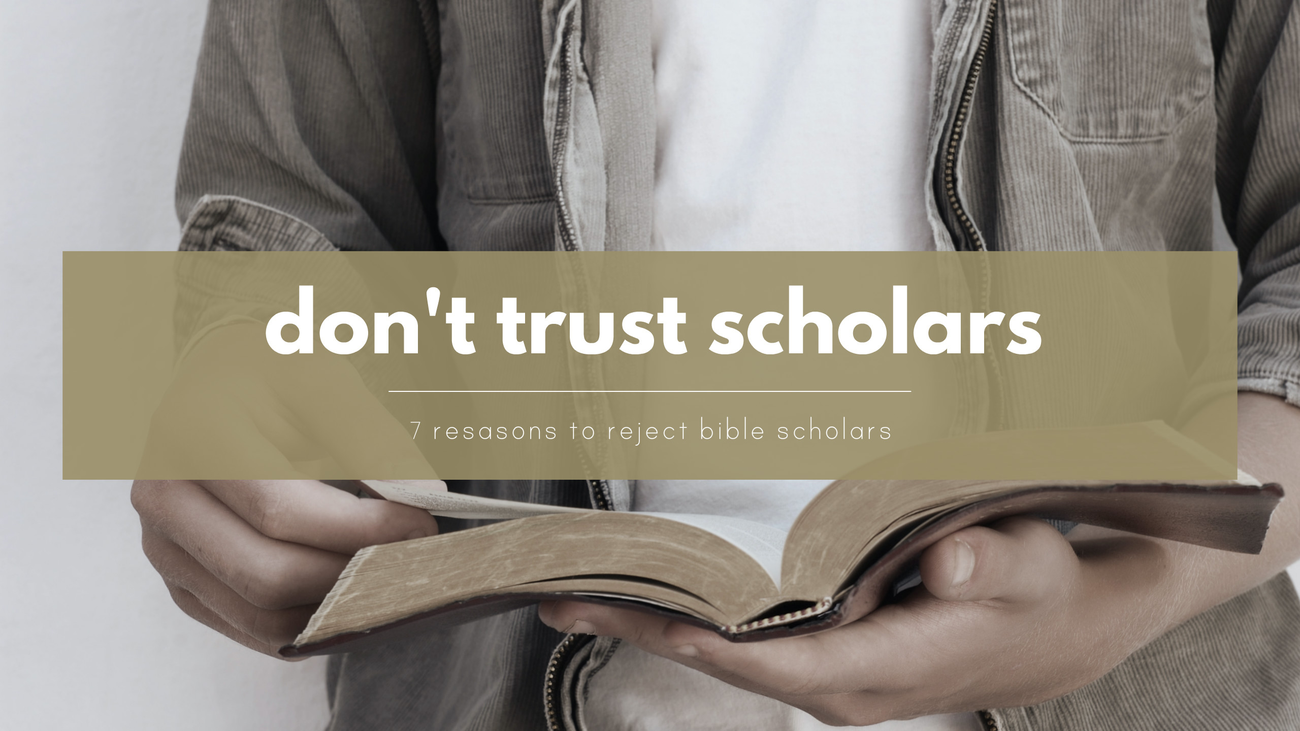 7 Reasons not to trust biblical scholars