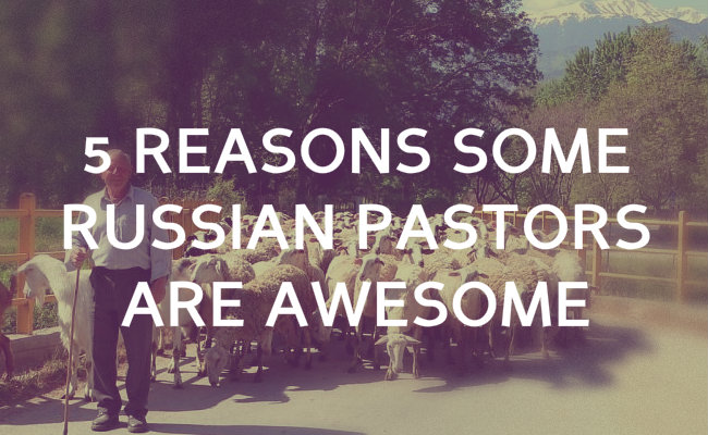 5 Reasons Russian Pastors are Awesome