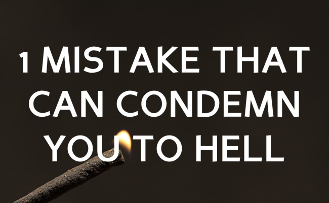 Avoid this mistake or burn in hell