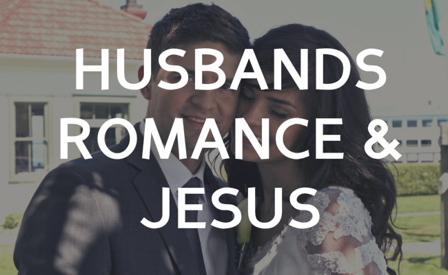 Husbands, Romance, and Jesus