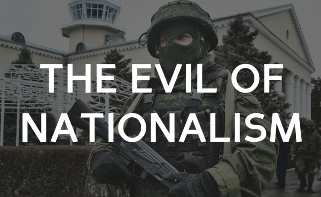 The Evil of Nationalism