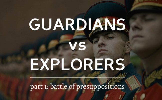 Guardians vs Explorers: The Battle of Presuppositions