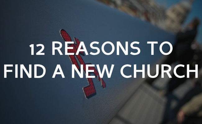 12 Reasons you should find a new church