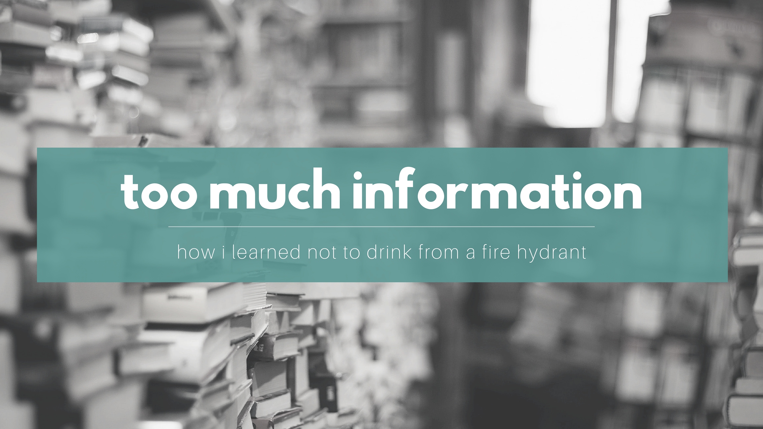 How I Learned to Not Drink from a Fire Hydrant