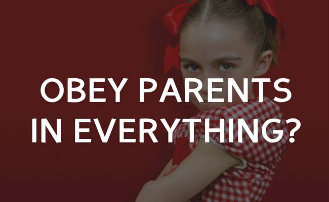 Do I need to obey my parents on everything?
