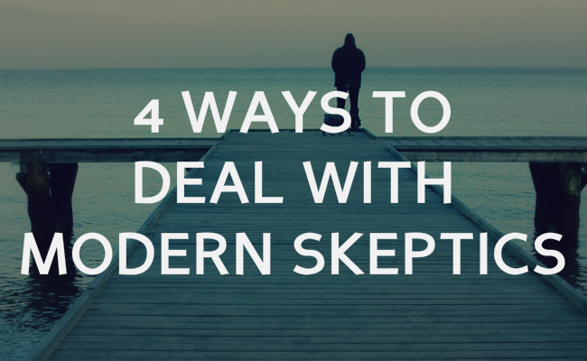 4 Ways to deal with modern skeptics