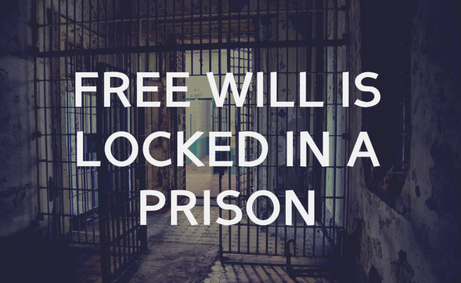 Free will is locked in a prison