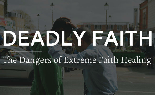 Deadly Faith - The Dangers of Extreme Faith Healing